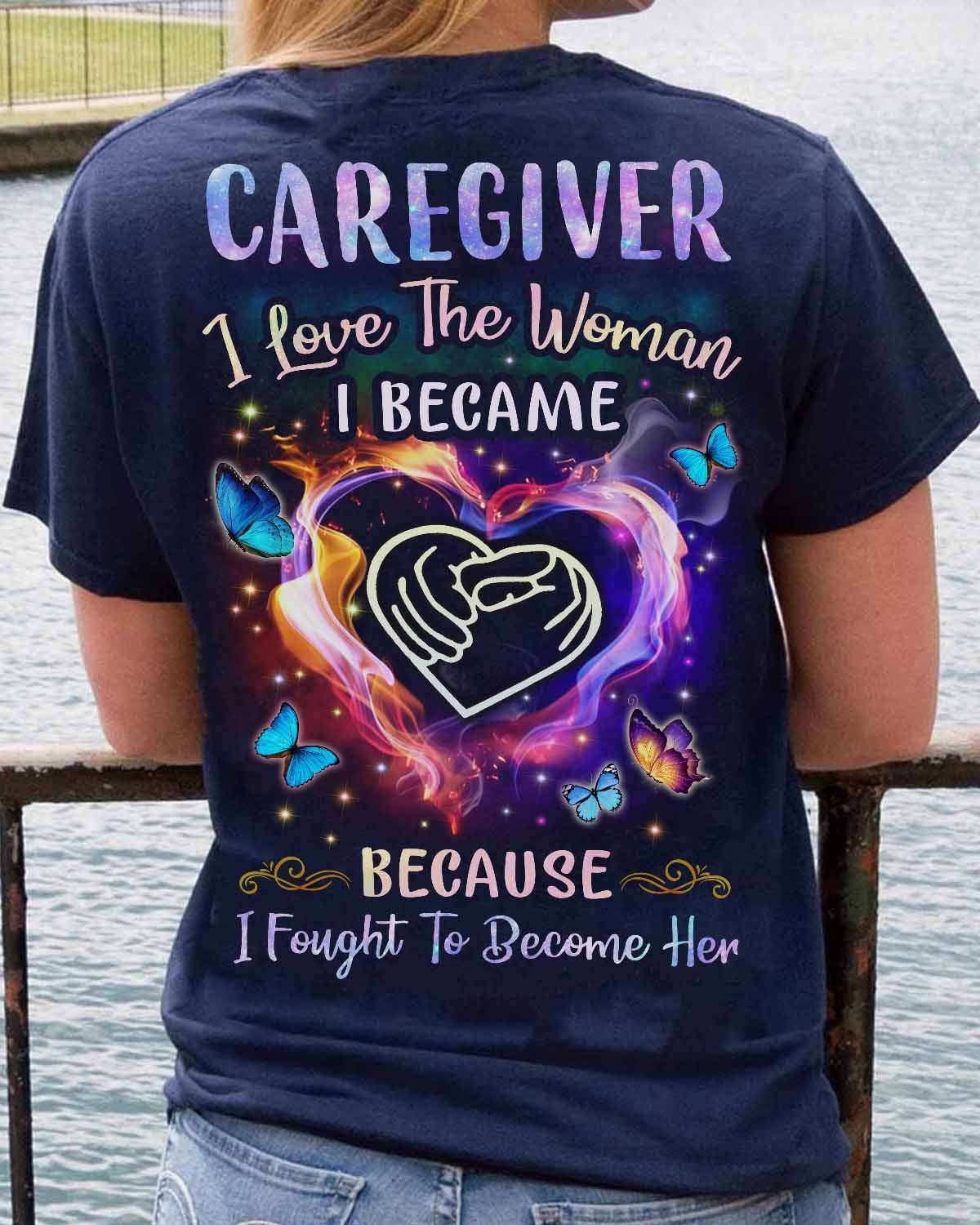 Caregiver I love the woman I became because I fought to become her - Caregiver the job
