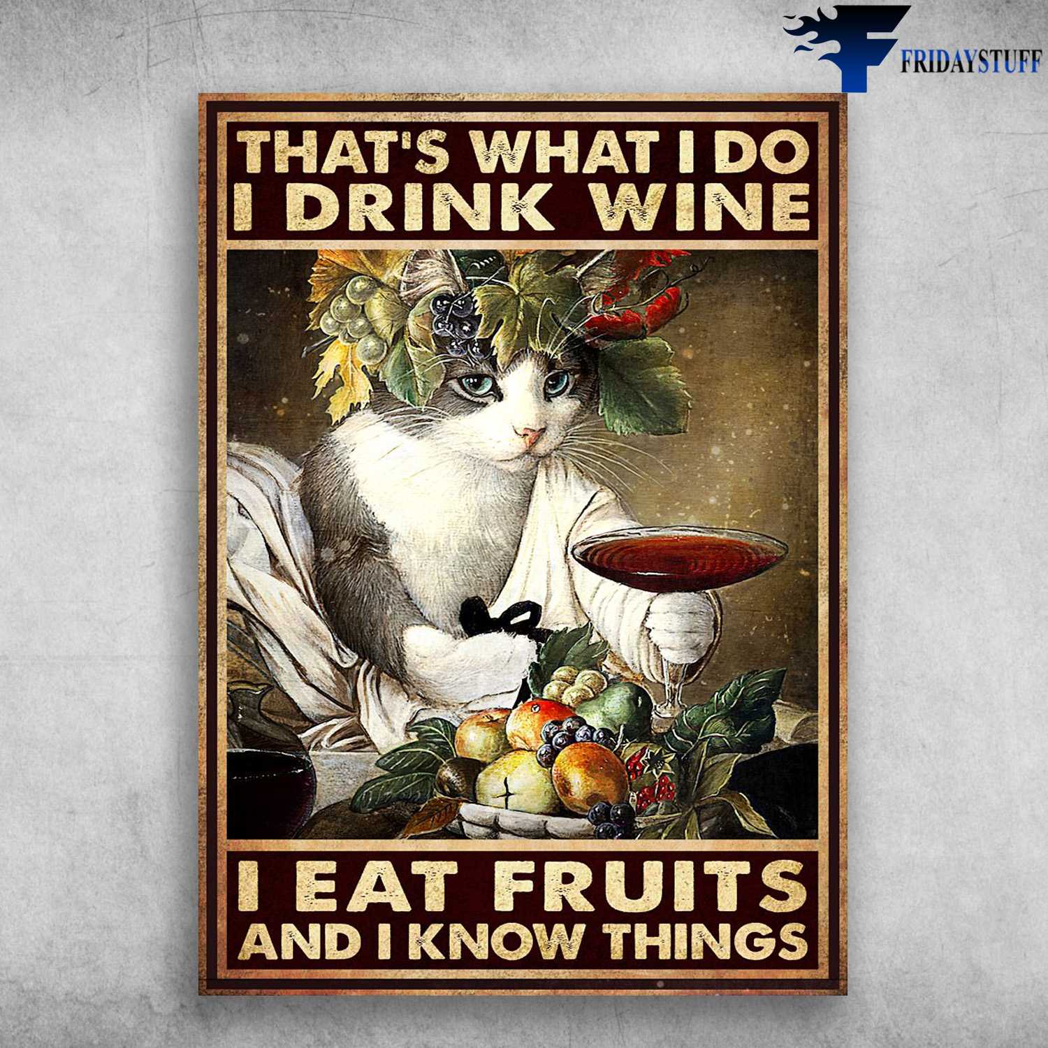 Cat Drinks Wine, Fruit Lover - That's What I Do, I Drink Wine, I Eat Fruits, And I Know Things