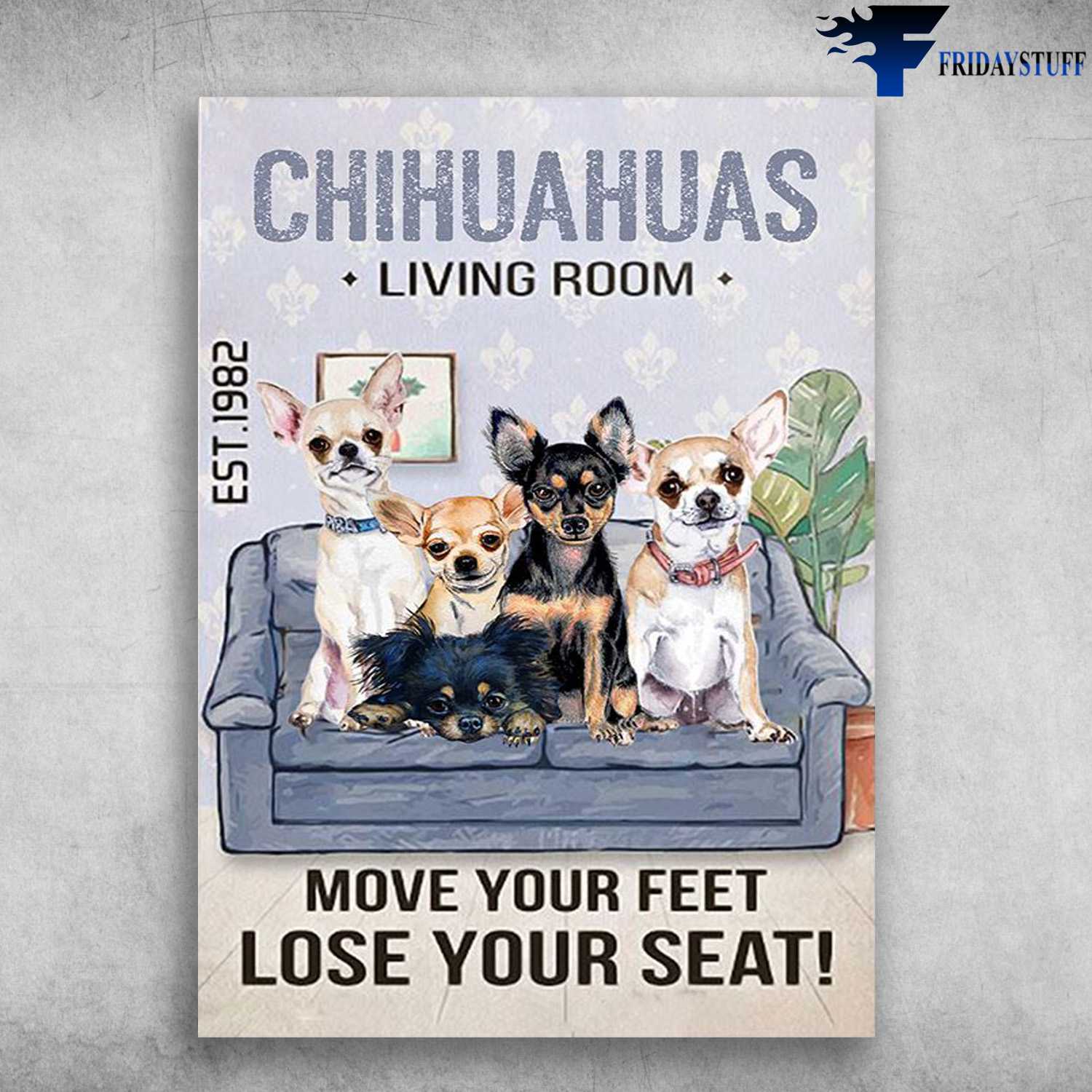 Chihuahuas Family - Chihuahuas Living Room, Love Your Feet, Lose Your Seat, Dog Lover