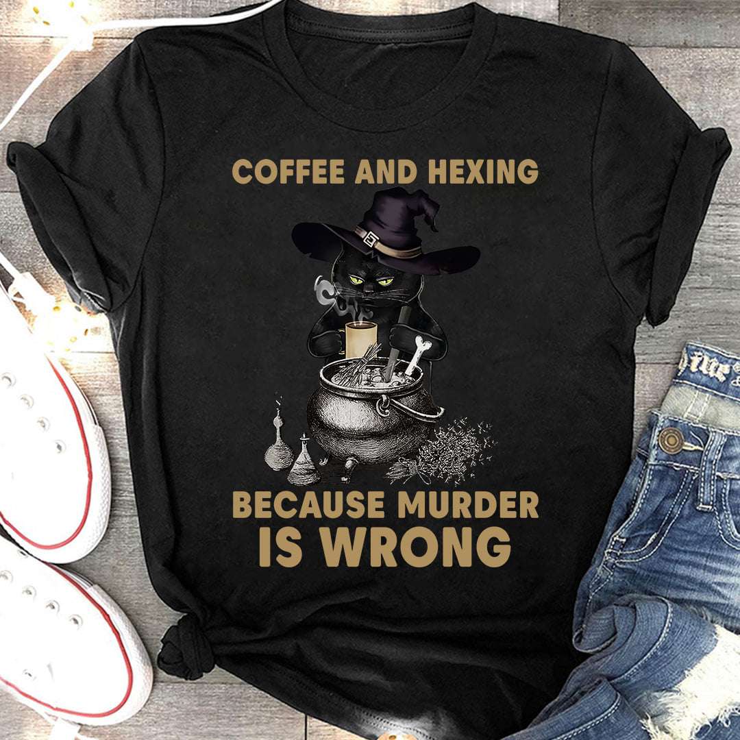 Coffee and hexing because murder is wrong - Black cat witch, halloween witch costume