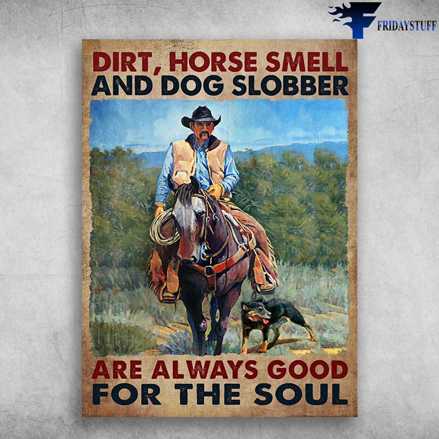 Cowboy And Dog, Horse Riding - Dirt, Horse Smell, And Dog Slobber, Are Always Good For The Soul