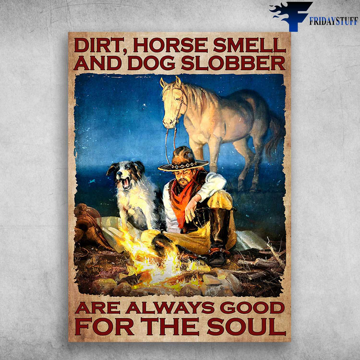 Cowboy And Horse, Camping With Dog - Dirt, Horse Smell And Dog Slobber, Are Always Good For The Soul