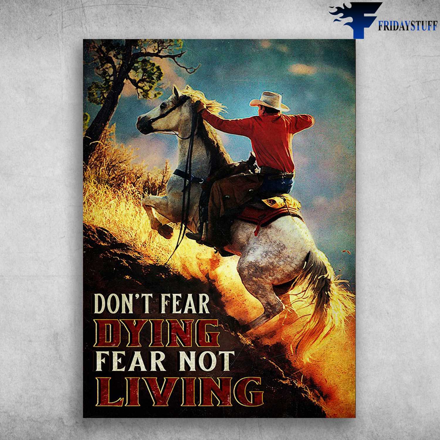 Cowboy Riding Horse - Don't Fear Dying, Fear Not Living
