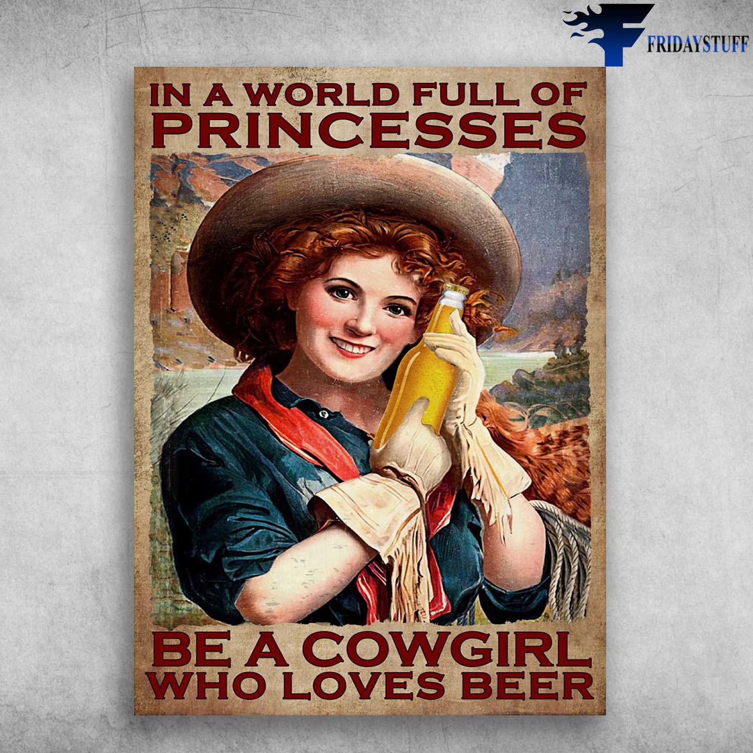 Cowgirl Loves Beer - In A World Full Of Princesses, Be A Cowgirl, Who Loves Beer