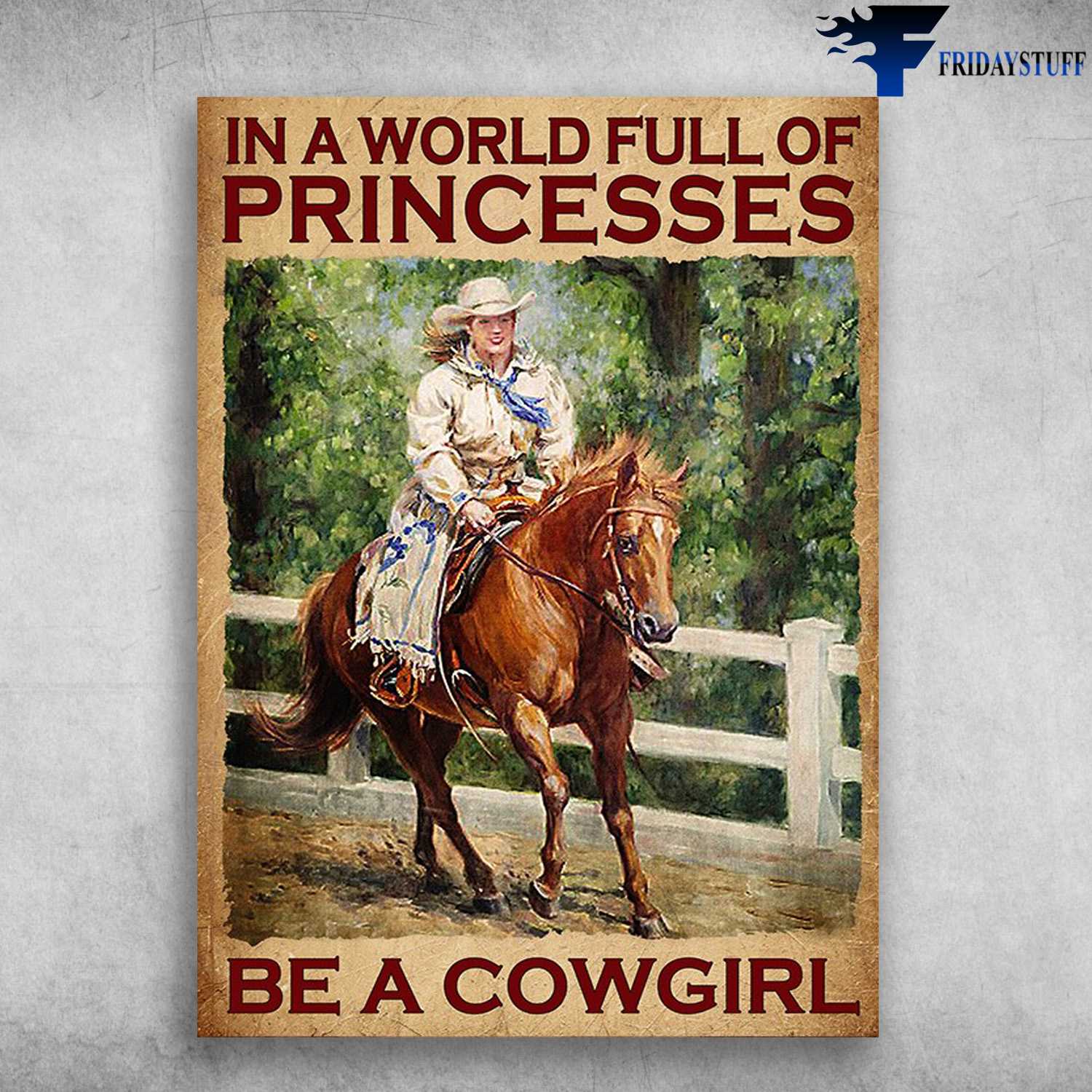Cowgirl Riding Horse - In A World Full Of Princesses, Be A Cowgirl