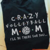 Crazy volleyball mom I'll be there for you - Mother loves playing volleyball, mother's day gift