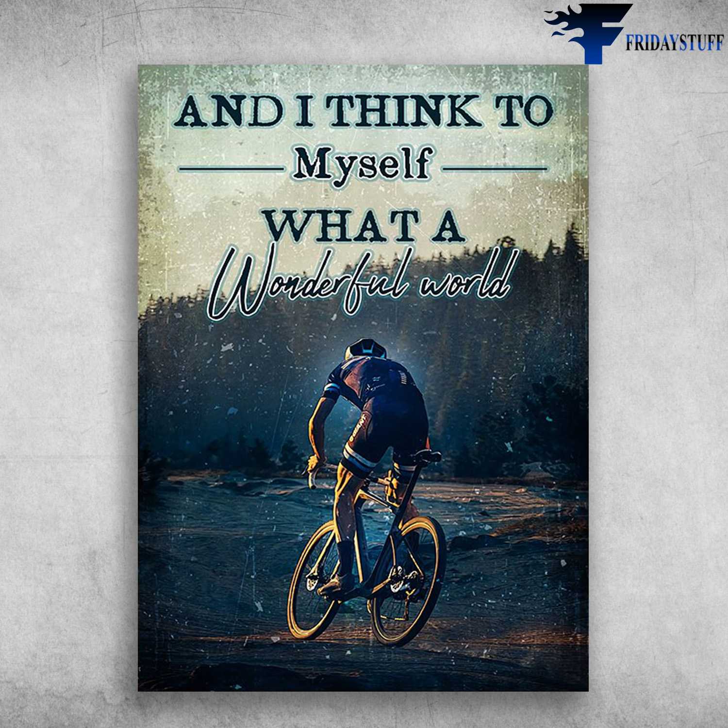 Cycling Man - And I Think To Myself, What A Wonderful World, Biker Lover, Bicycle Riding