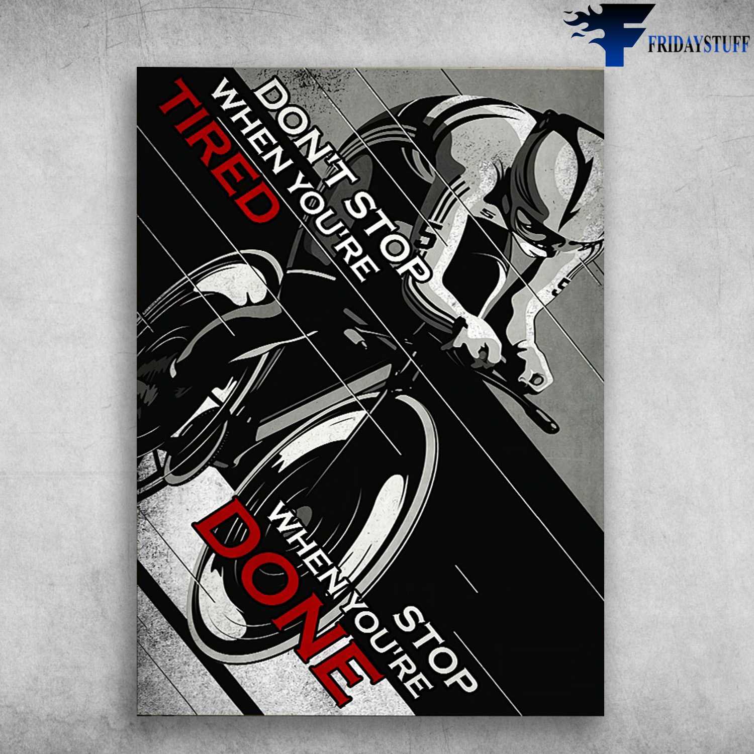 Cycling Man, Biker Lover - Don't Stop When You're Tired, Stop When You're Done