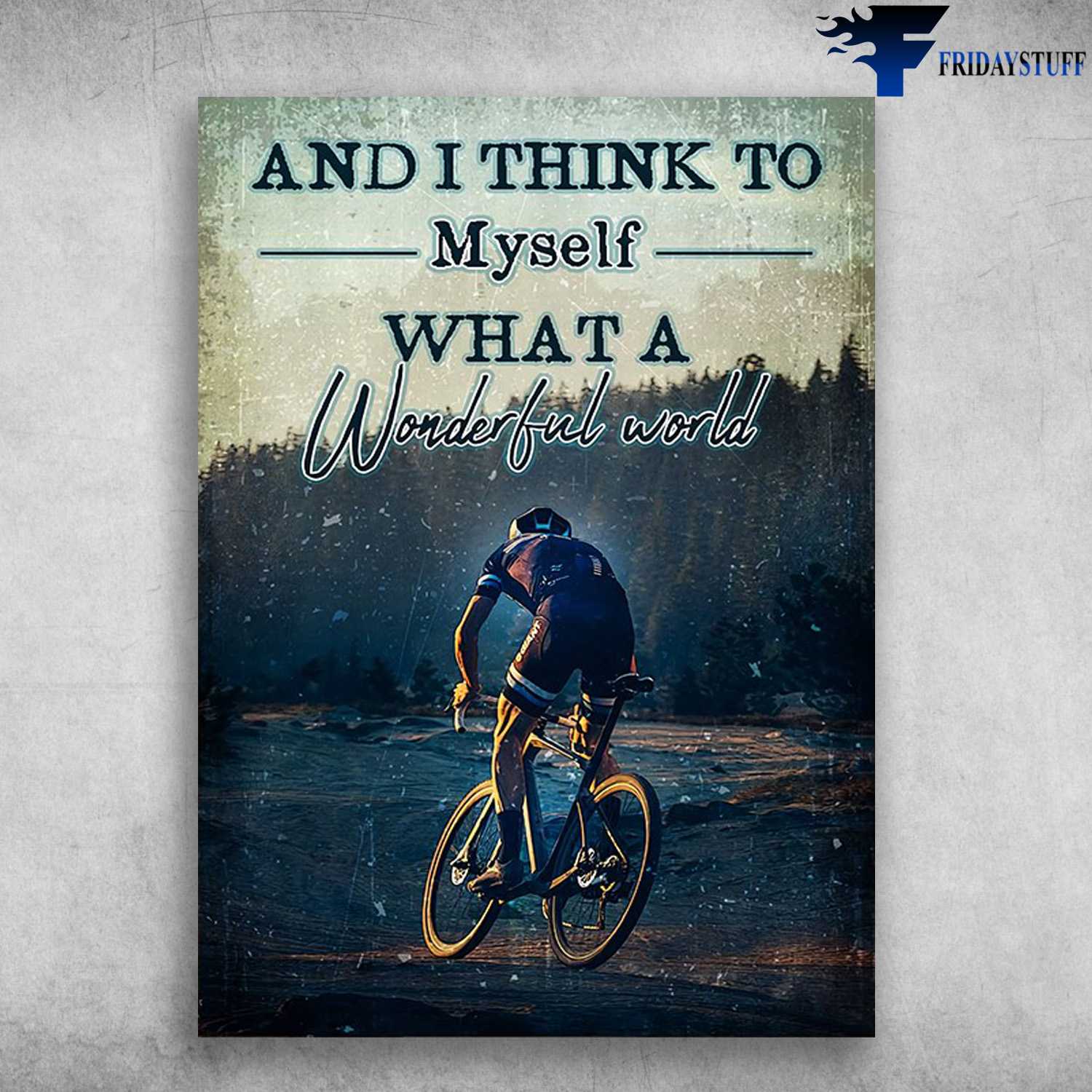 Cycling Poster, Biker Lover - And I Think To Myself, What A Wonderful World