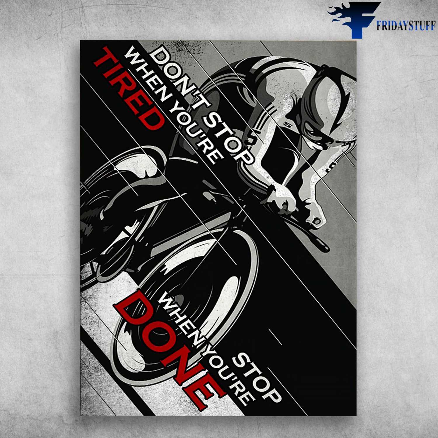 Cycling Poster - Don't Stop When You're Tired, Stop When You Done, Biker Lover