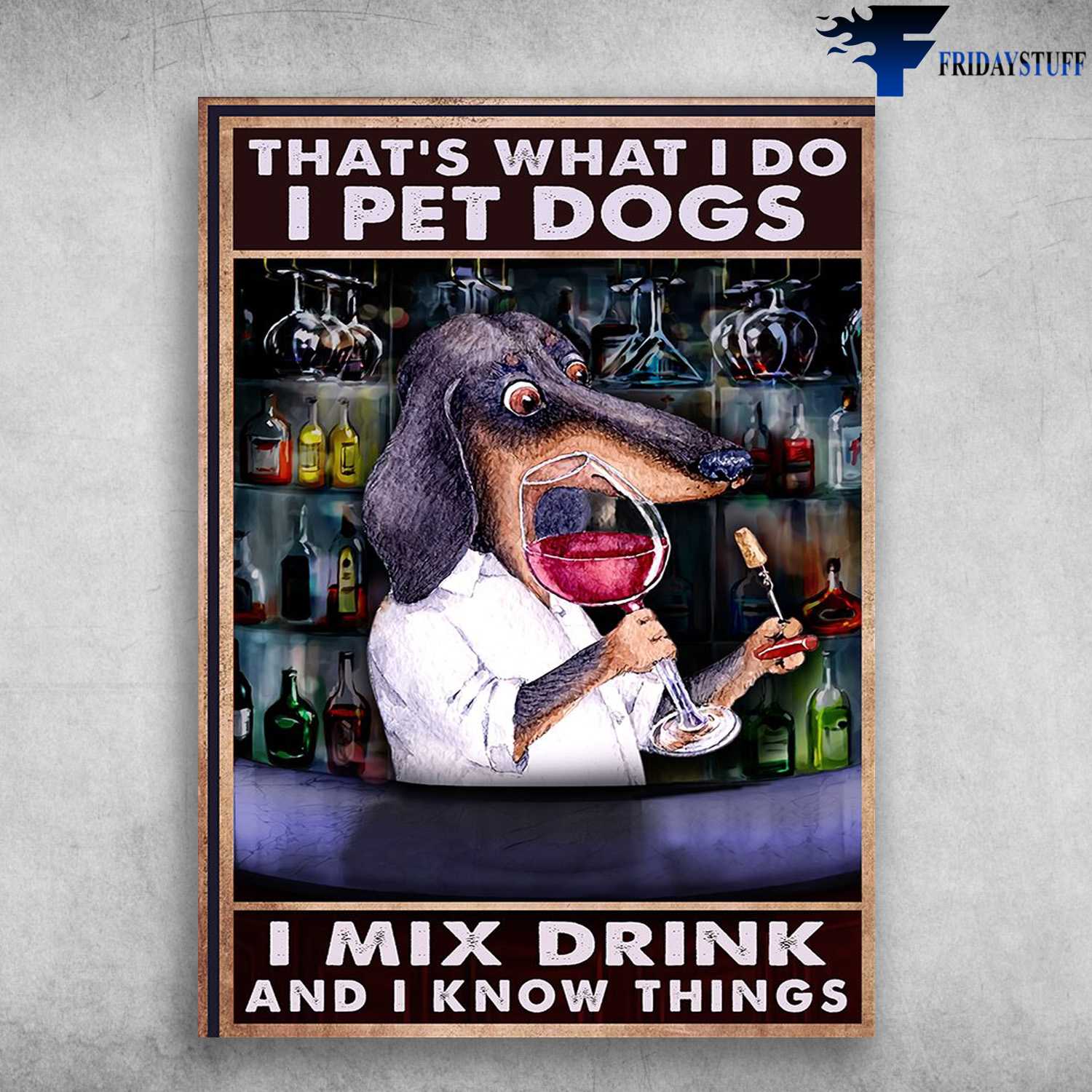 Dachshund Bartender - That's What I Do, I Pet Dogs, I Mix Drink, And I Know Things, Dog Wine Lover