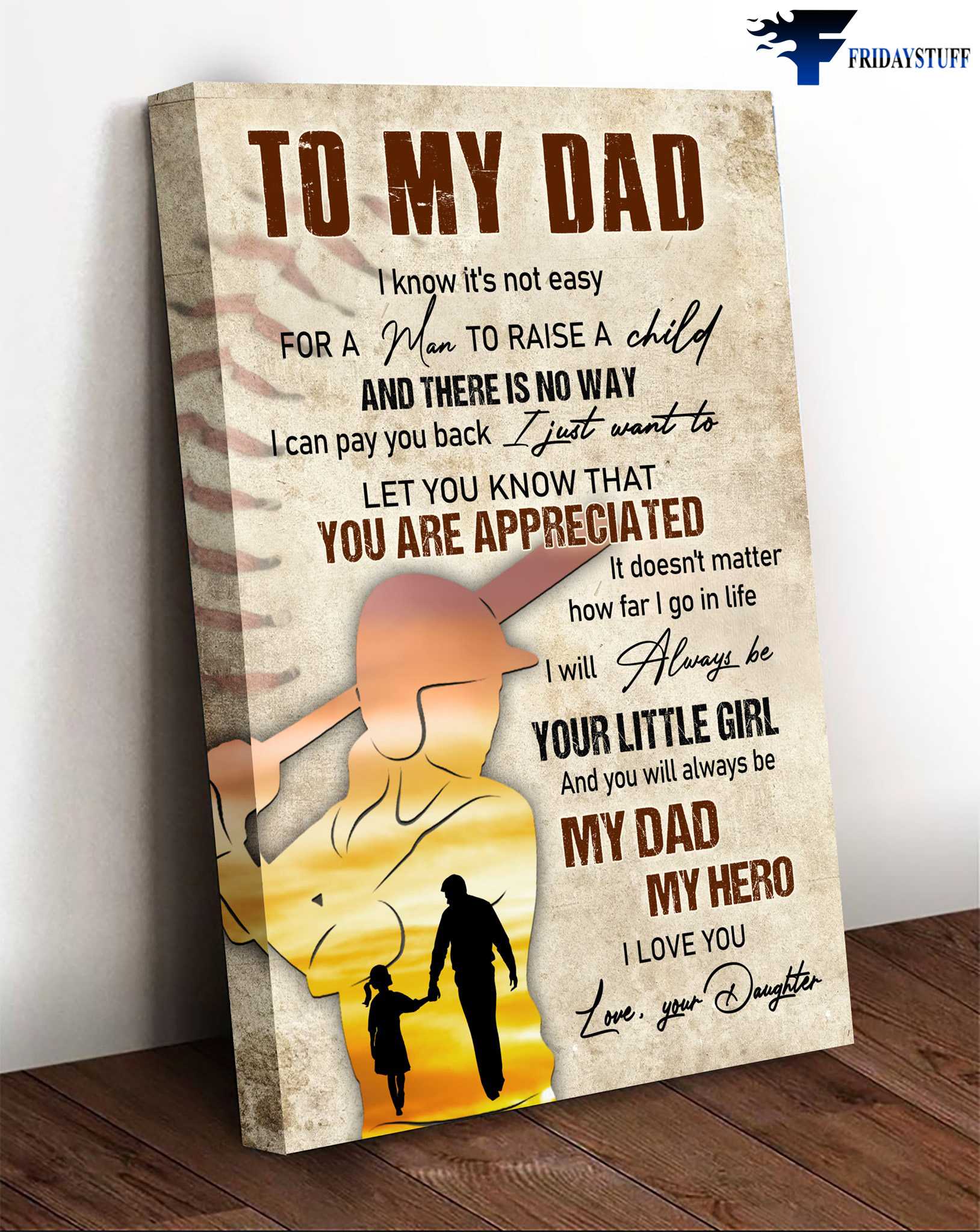 Dad And Daughter, Baseball Lover - To My Dad, I Know It's Not Easy For A Man, To Raise A Child, And There Is No Way, I Can Pay You Back, I Just Want To Let You Know That, You Are Appreciated