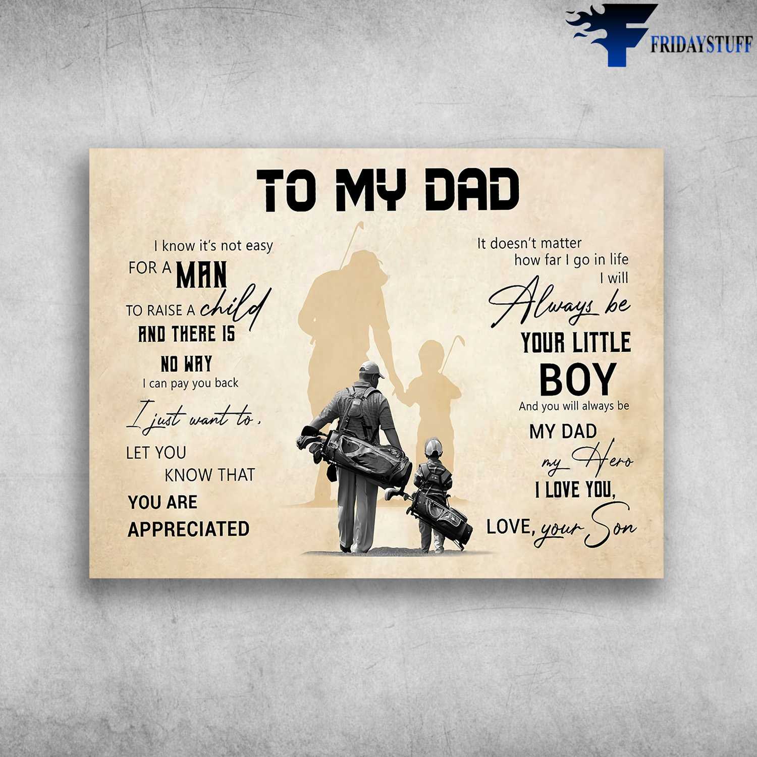 Dad And Son Golf - To My Dad, I Know It's Not Easy For A Man, To Raise A Child, And There Is No Way, I Can Play You Back, I Just Want To Let You Know That, You Are Appreciated