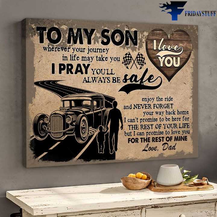 Dad And Son Hot Rod - To My Son, Wherever Your Journey In Life May Take You, I Pray You'll Always Be Safe, Enjoy The Ride, And Never Forget Your Way Back Home