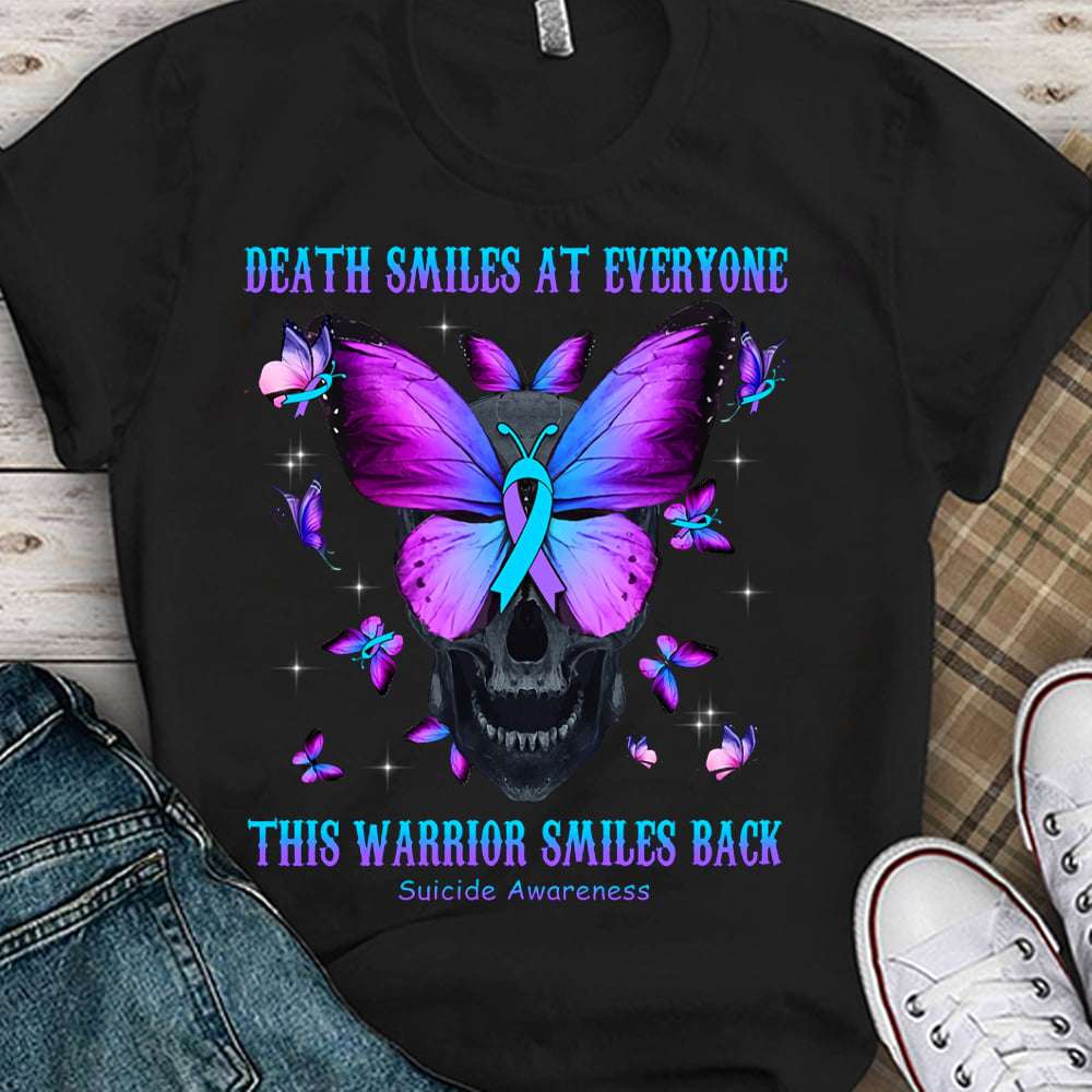 Death smiles at everyone, this warrior smiles back - Suicide awareness, butterflies skull ribbon