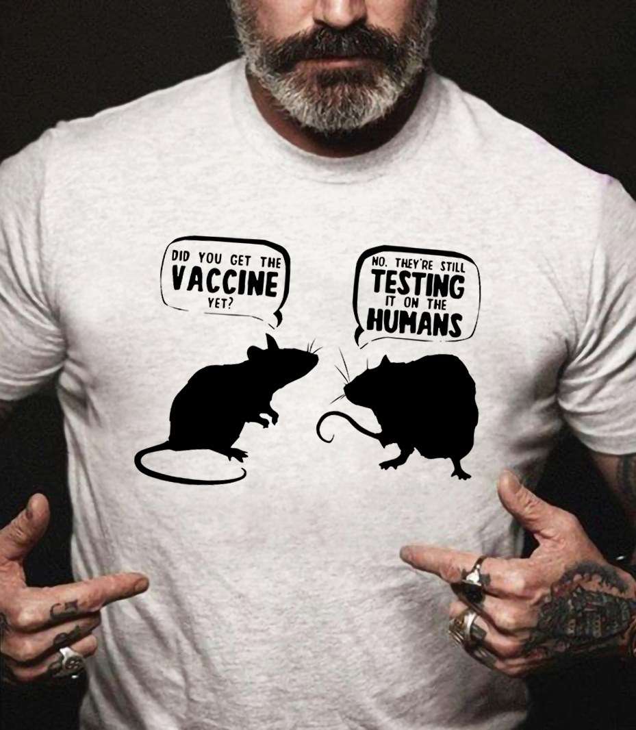 Did you get the vaccine yet No, they're still testing it on the humans - Rat conversation
