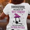 Dispatcher buckle up buttercup you just flipped my witch switch - Dispatcher witch, halloween witch costume