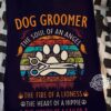 Dog groomer - The soul of an angel, the fire of a lioness, the heart of a hippie, the mouth of a sailor