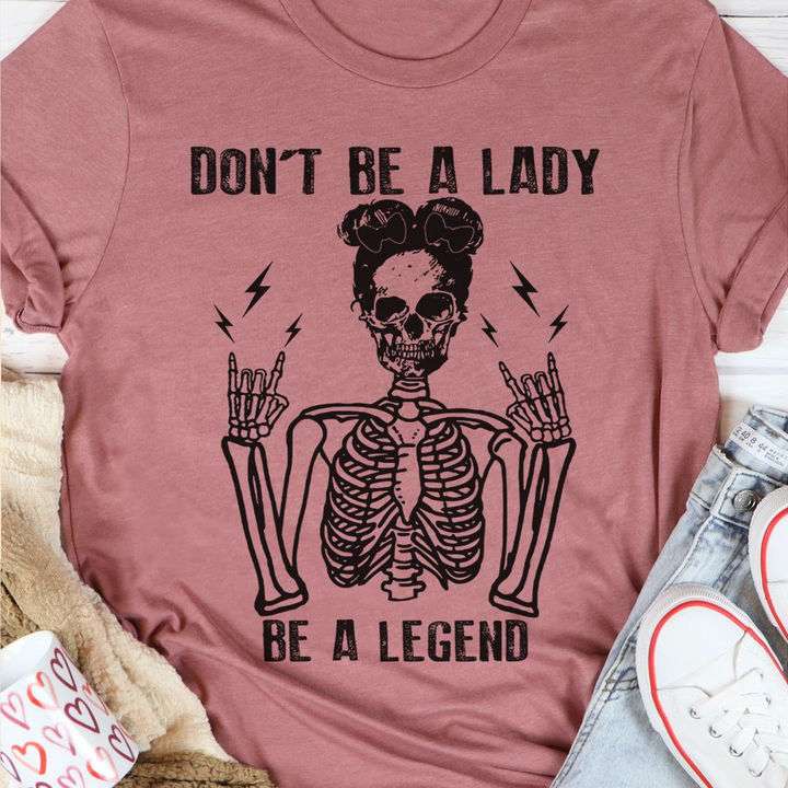 Don't be a lady be a legend - Woman skull, woman be a legend