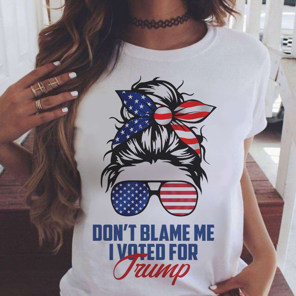 Don't blame me I voted for Trump - Donald Trump, Trump supporters
