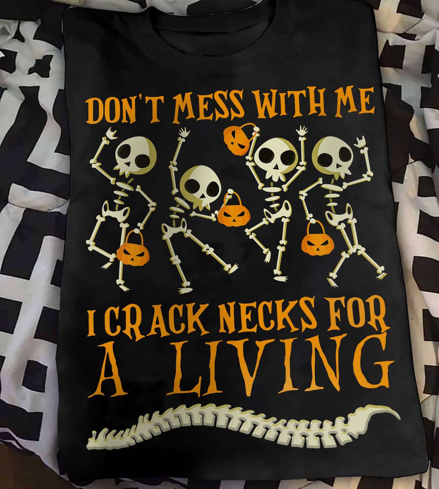 Don't mess with me T crack necks for a living - Halloween skull, skull and pumpkin