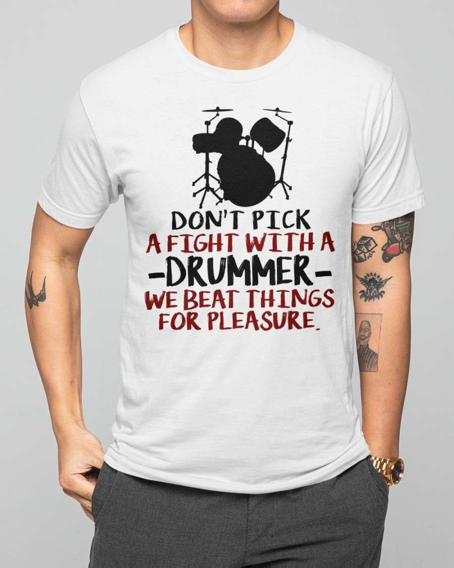 Don't pick a fight with a drummer we beat things for pleasure - Playing drum the instrument