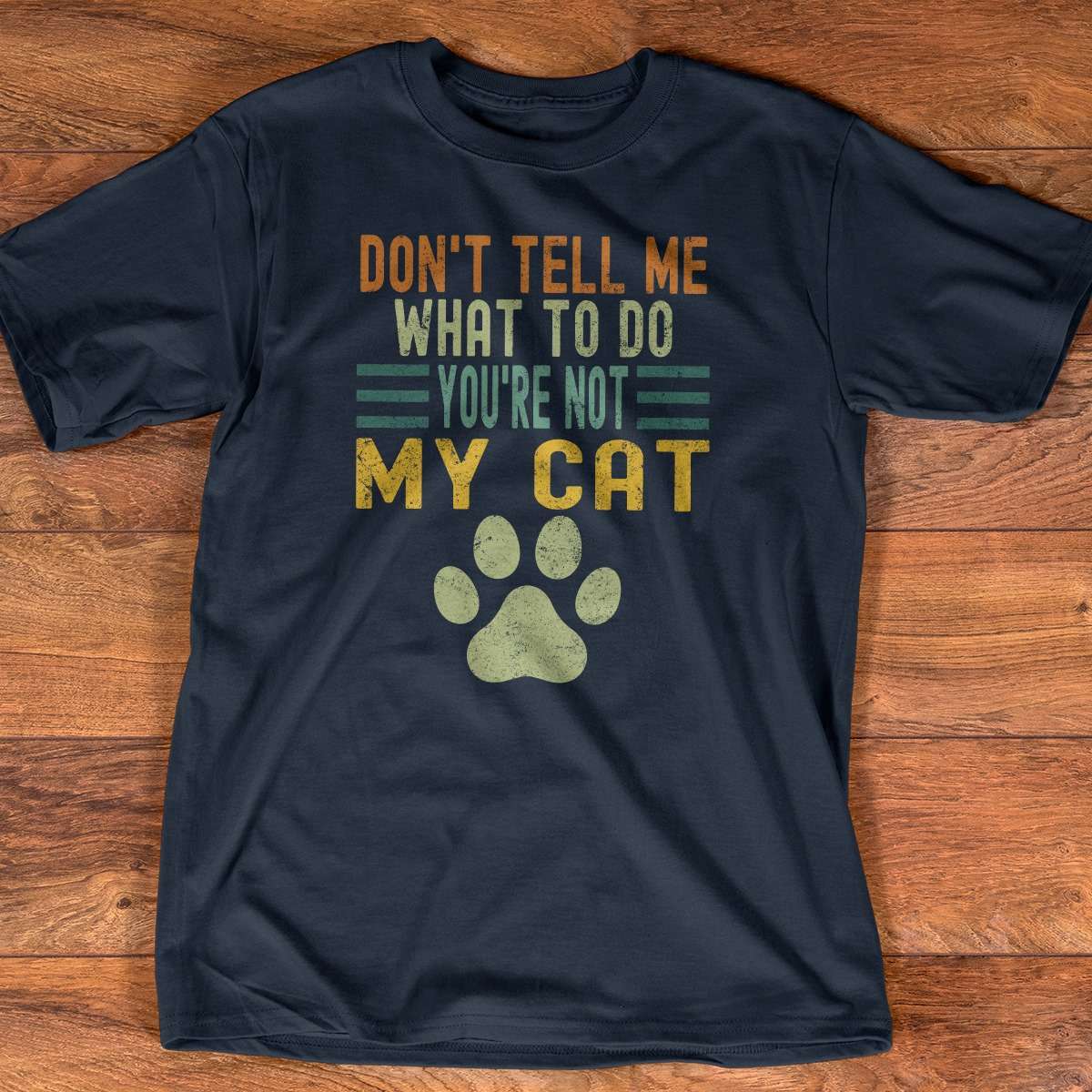 Don't tell me what to do You're not my cat - Cat the boss, cat paws