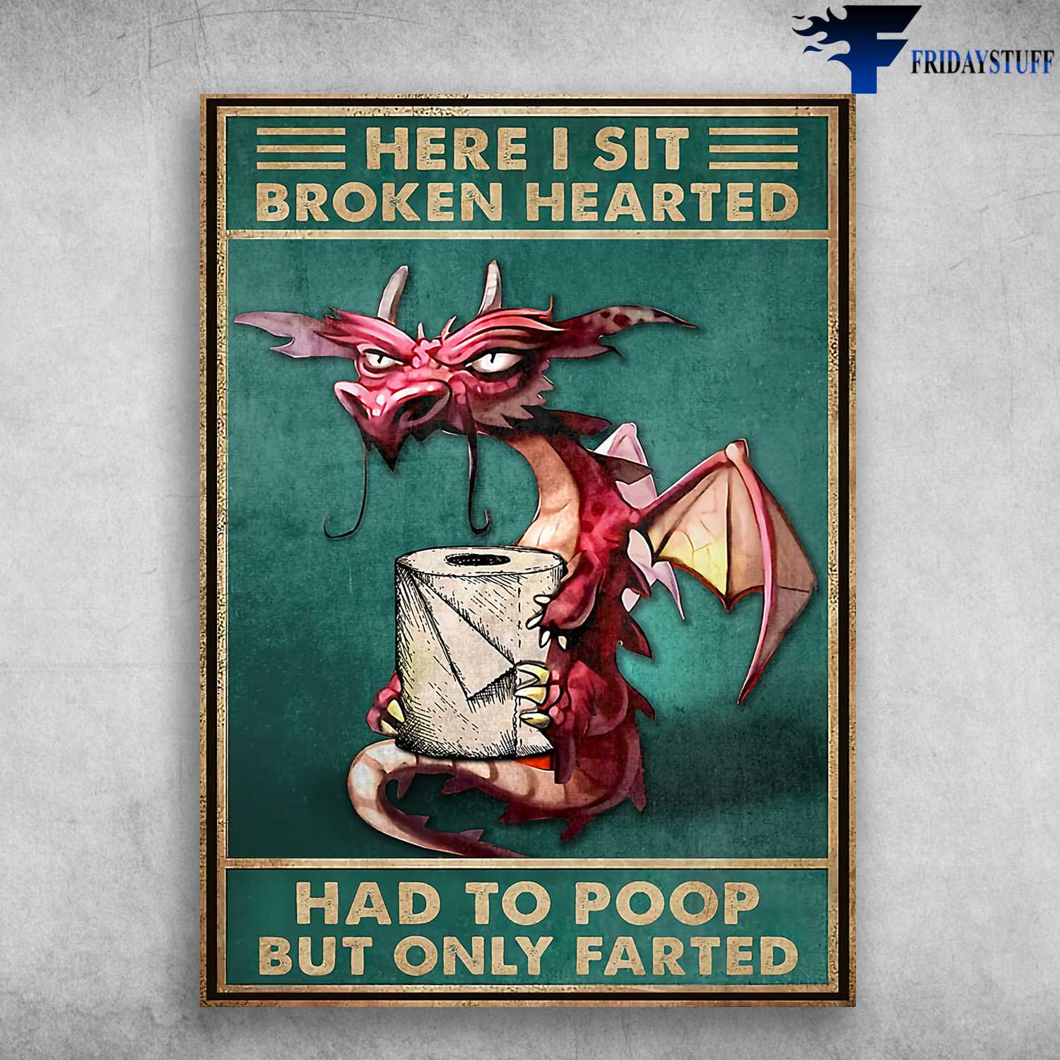 Dragon Toilet Paper Roll - Here I Sit Broken Hearted, Had To Poop But Only Farted