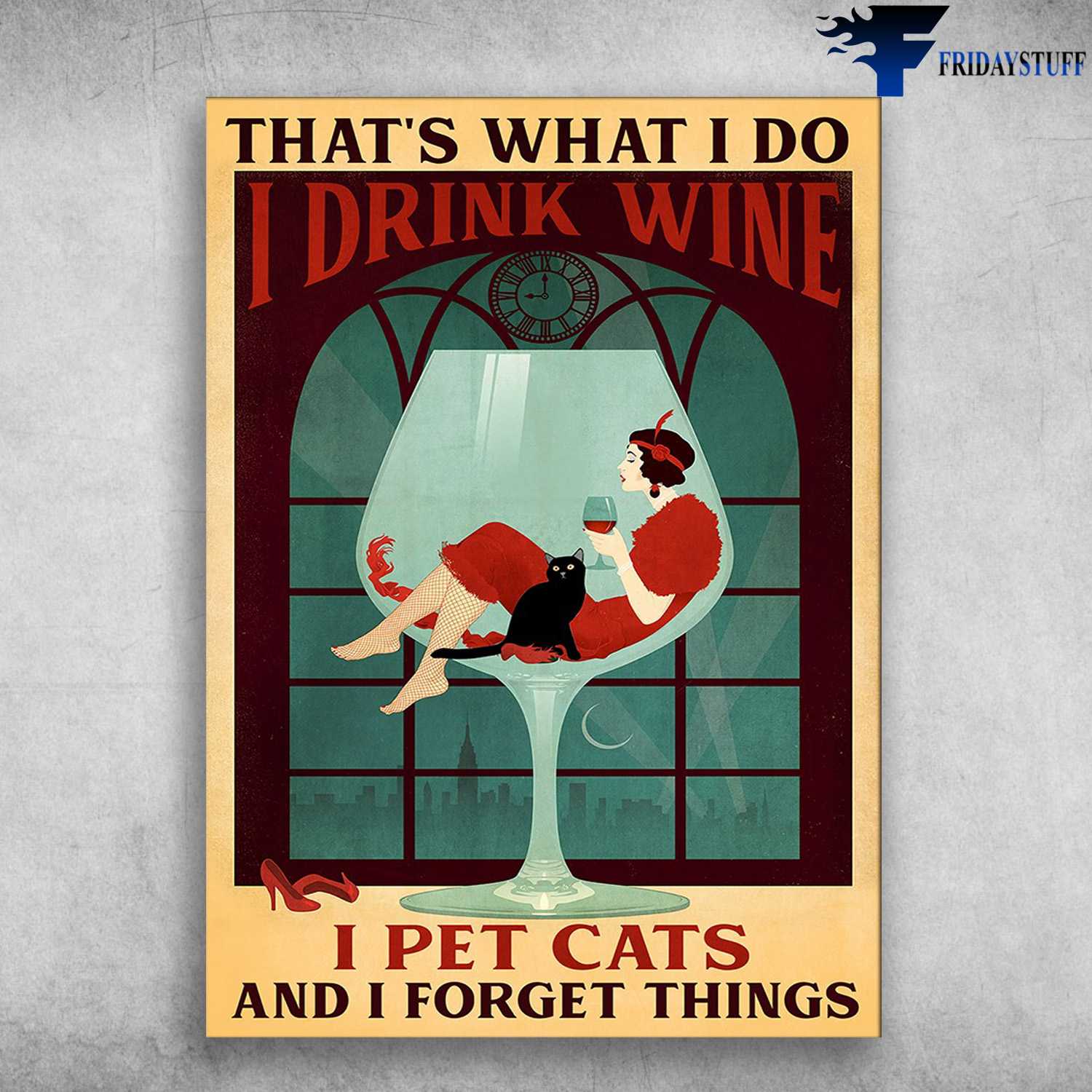 Drink Wine With Cat, Black Cat - That's What I Do, I Drink Wine, I Pet Cats, And I Know Things