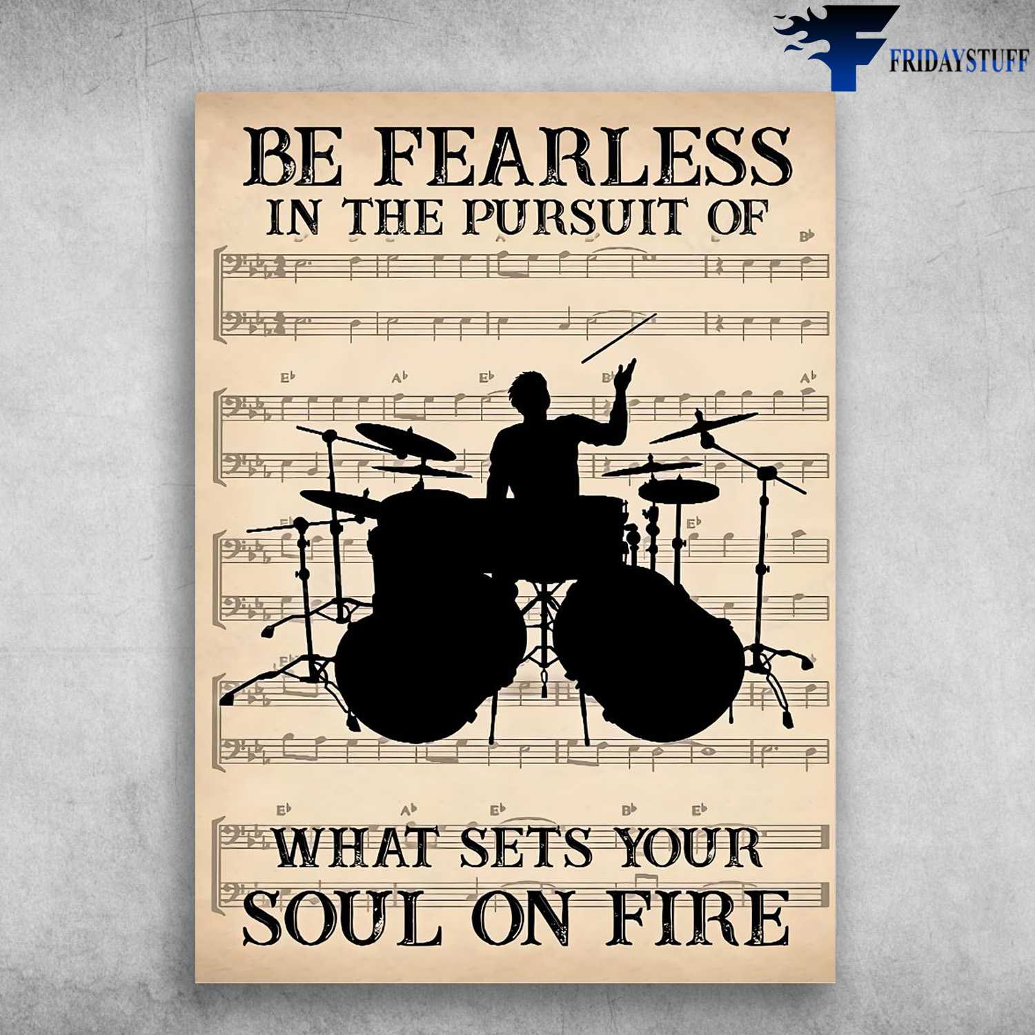 Drumming Man, Music Sheet - Be Fearless In The Pursuit Of, What Sets Your, Soul On Fire, Drummer Poster