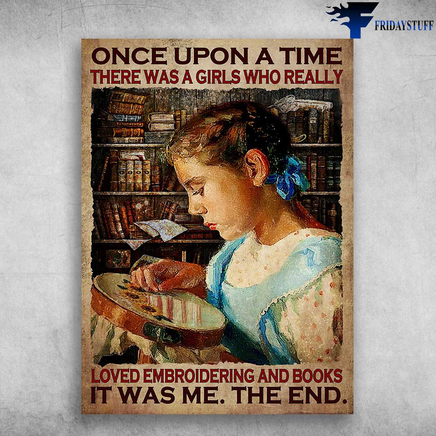 Embroidering Girl, Book Lover - Once Upon A Time, There Was A Girls Who Really Loved, Embroidering And Books, It Was Me, The End