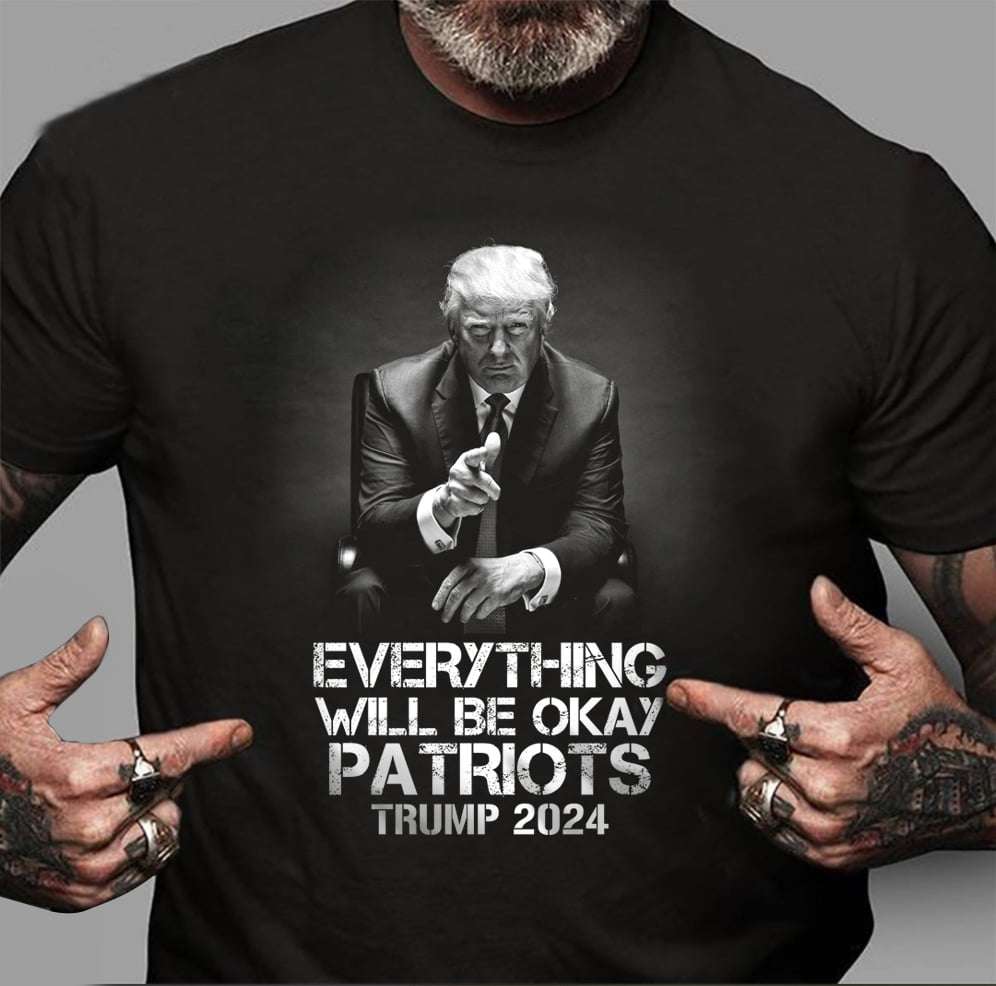Everything will be okay Patriots - Trump 2024, make America great again