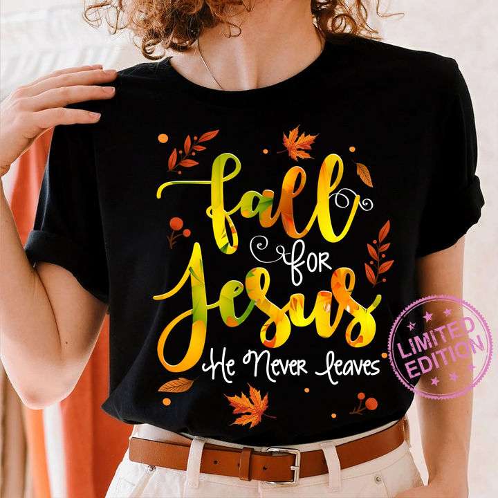 Fall for Jesus, he never leaves - Jesus and fall