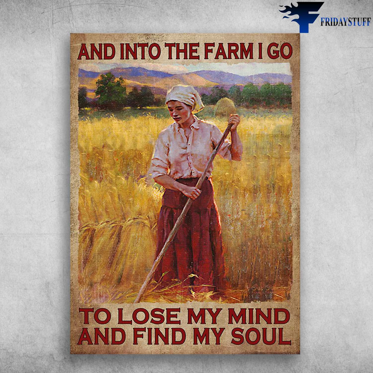 Farmer Poster, Girl On Farm - And Into The Farm, I Go To Lose My Mind And Find My Soul