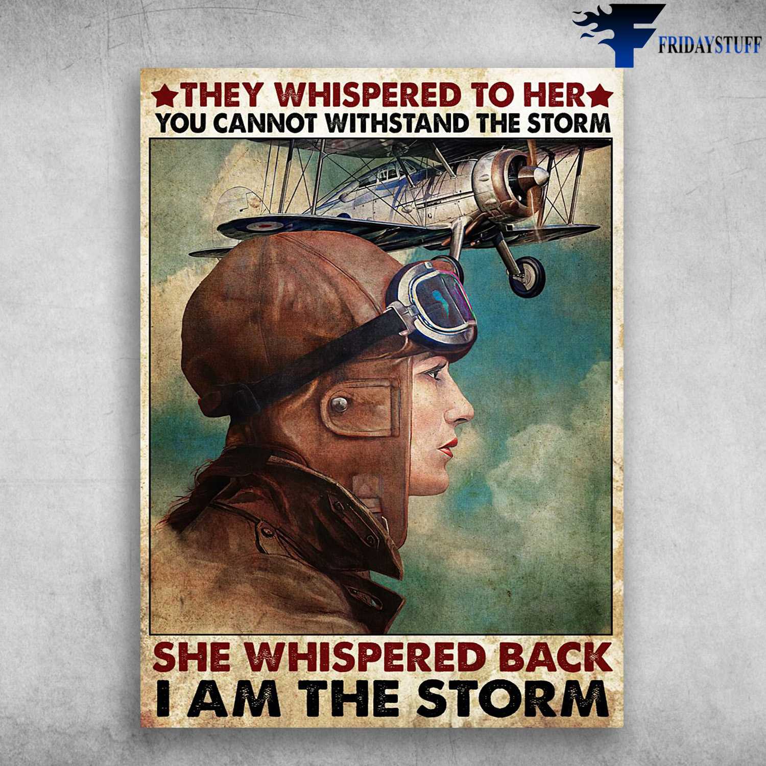 Female Pilot - They Whispered To Her, You Cannot Withstand The Storm, She Whispered Back, I Am The Storm