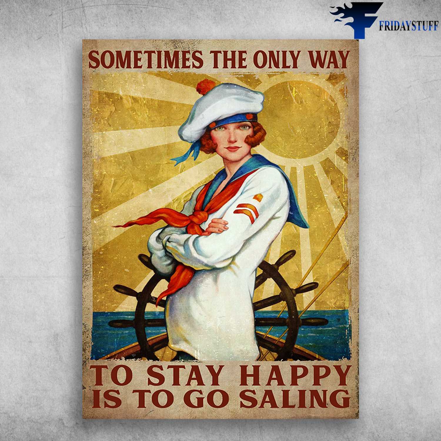 Female Sailor - Sometimes The Only Way, To Stay Happy Is To Go Saling