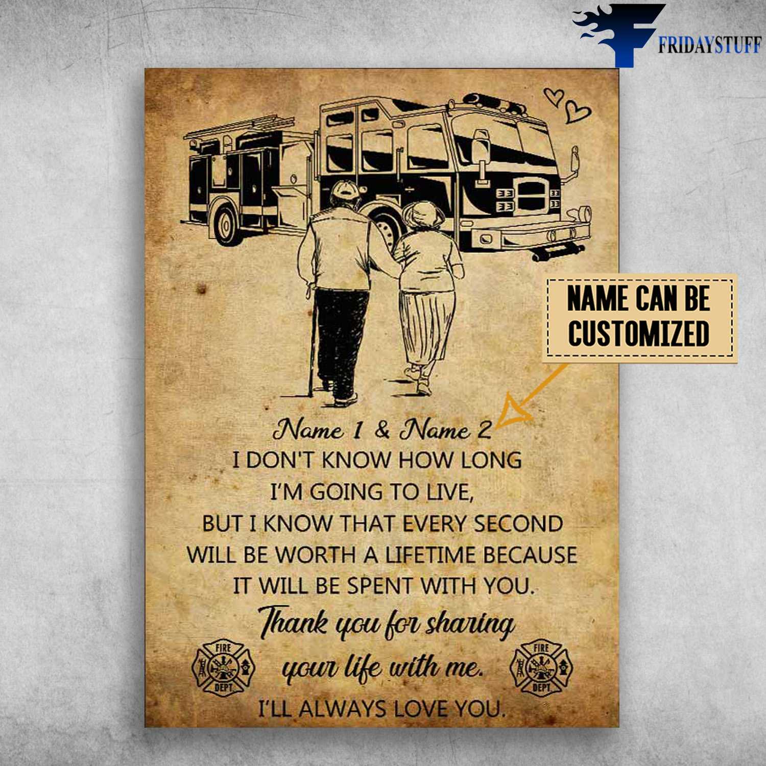 Firefighter Poster, Old Couple Firetruck, I Don't Know How Long, I'm Going To Live, But I Know That Every Second, Will Be Worth A Lifetime, Thank You For Sharing Your Life