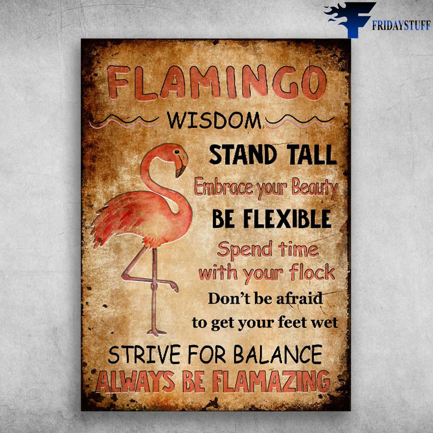 Flamingo Wisdom, Stand Tall, Embrace Your Beauty, Be Flexible, Spend Time With Your Flock, Don't Be Afraid To Get Your Feet Wet, Strive For Balance, Always Be Flamazing
