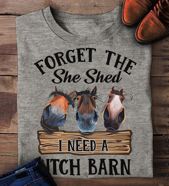 Forget the she shed I need a bitch barn - Horse barn, horse animal lover