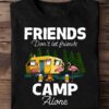Friends - don't let friends camp alone, camping partner for life, flamingo camping the hobby