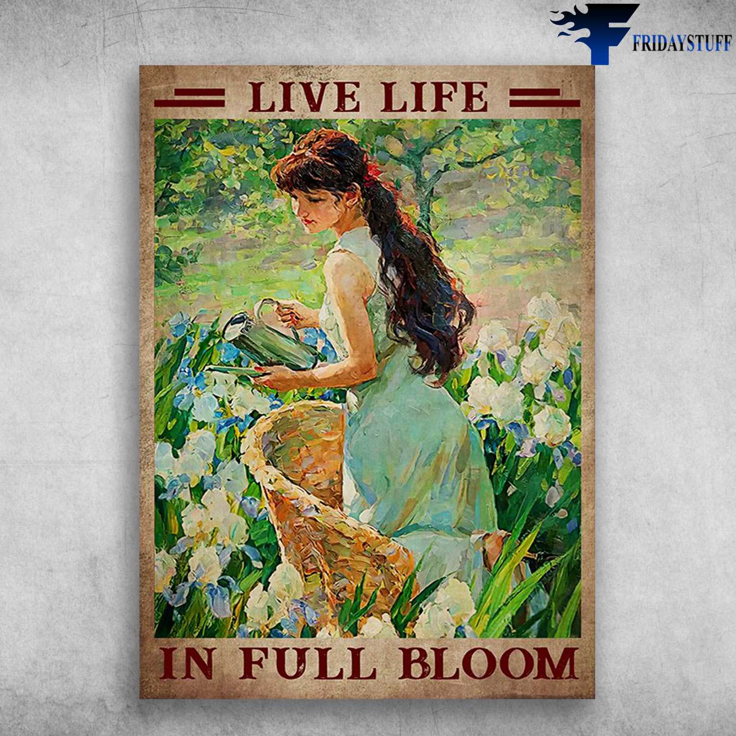 Gardening Girl, Girl Loves Flower - Live Life, In Full Bloom