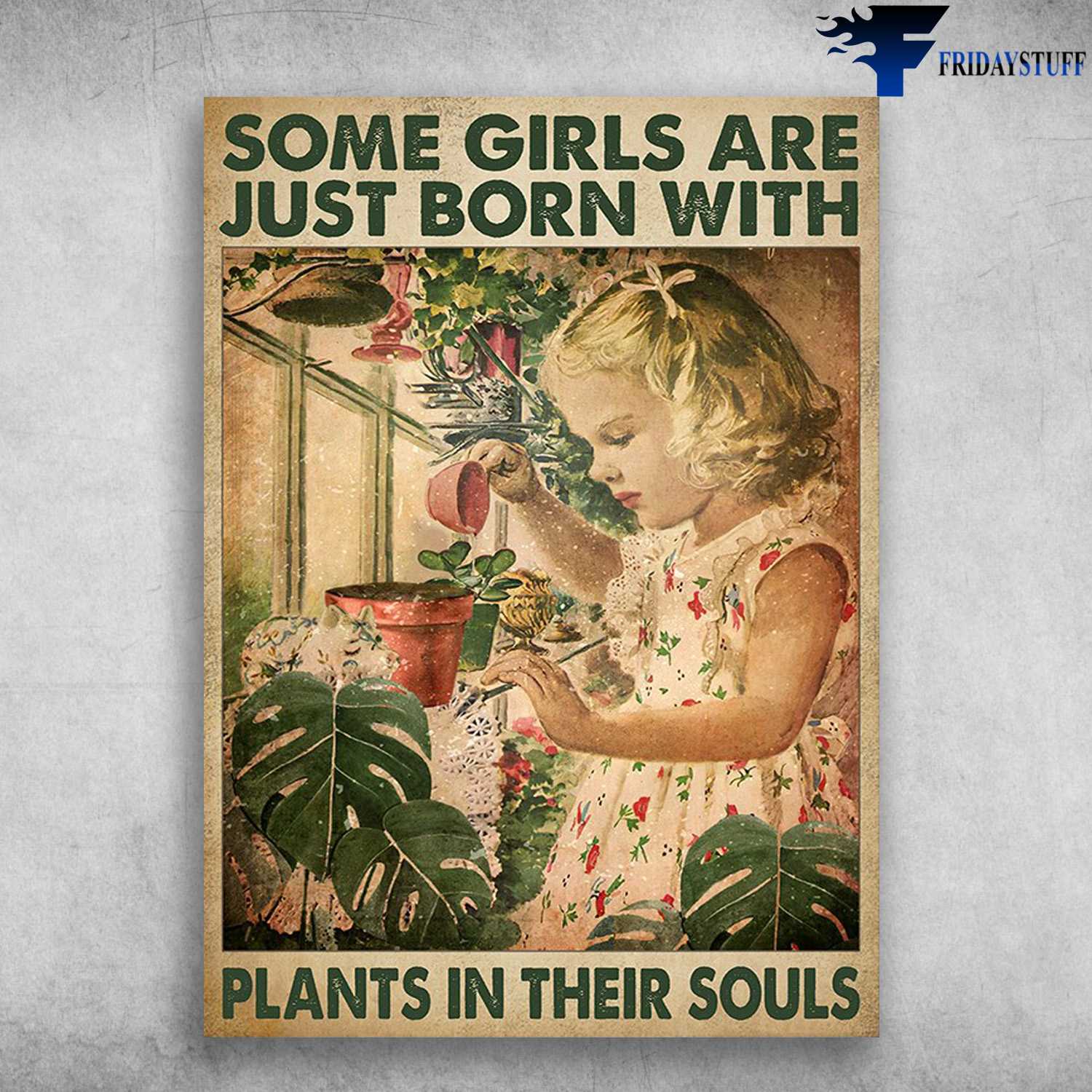 Gardening Girl, Plants Care - Some Girls Are Just Born With, Plants In Their Souls