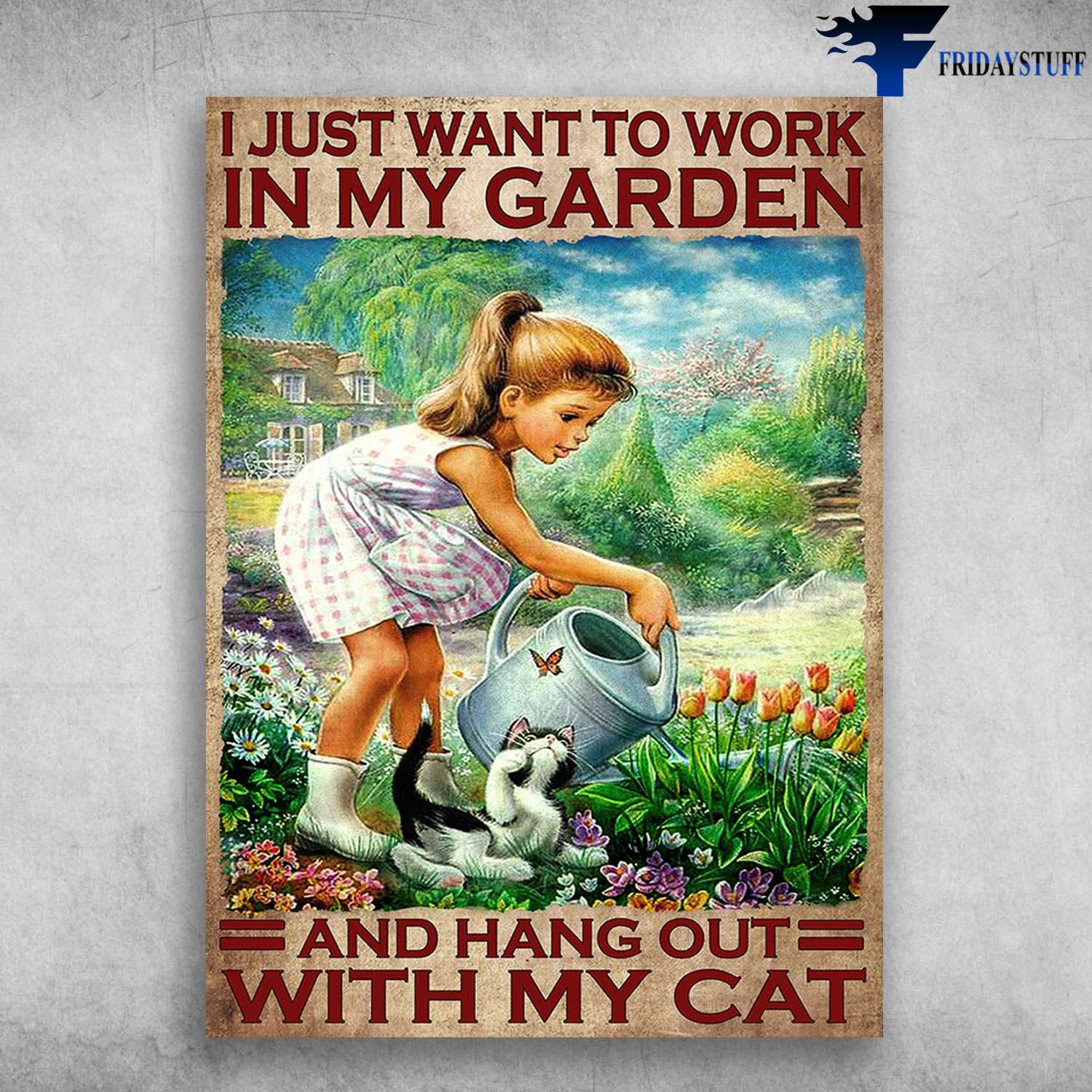 Gardening With Cat - I Just Want To Work In My Garden, And Hang Our With My Cat, Flower Garden