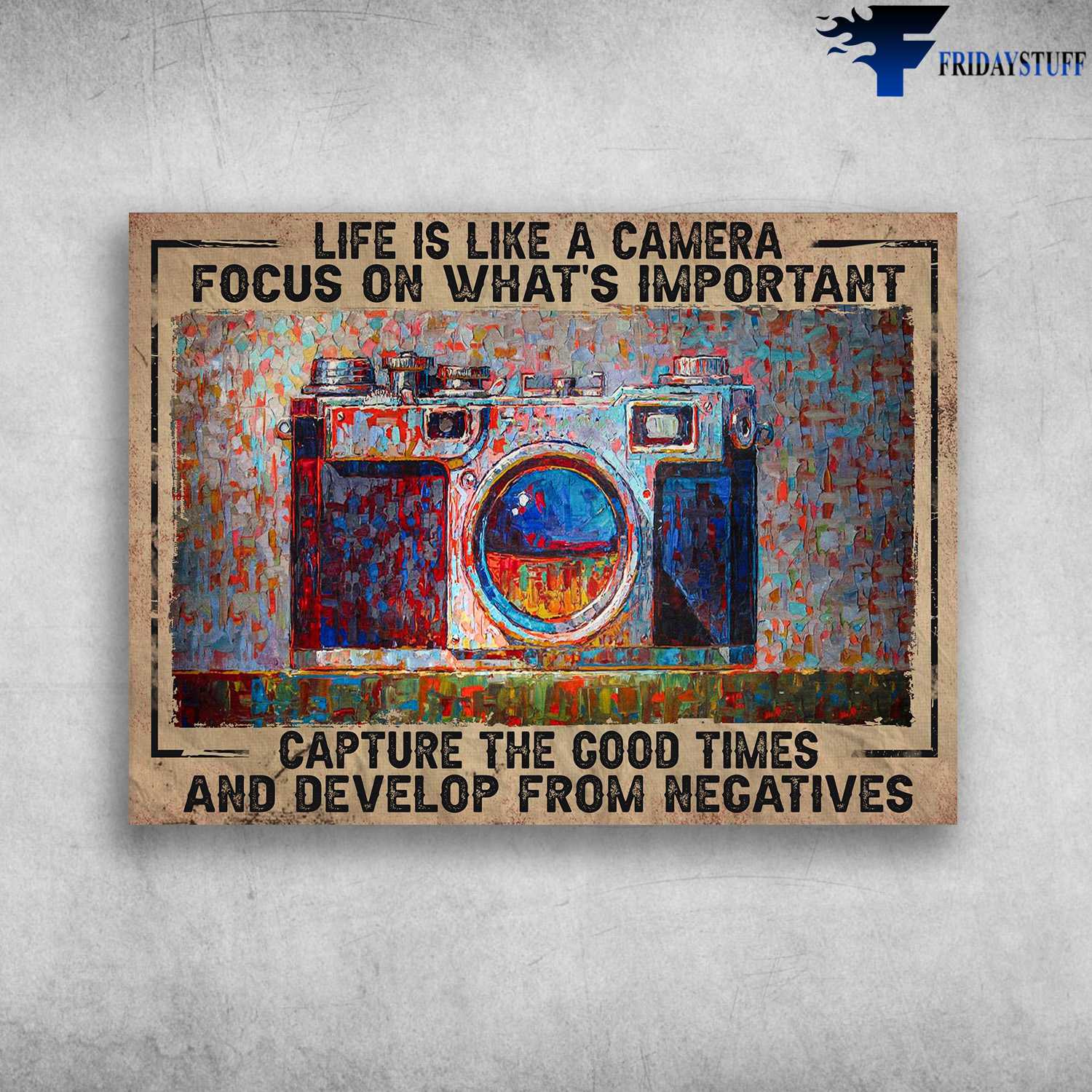 Gift For Photographer - Life Is Like A Camera, Focus On What's Important, Capture The Good Times, And Develop From Negatives