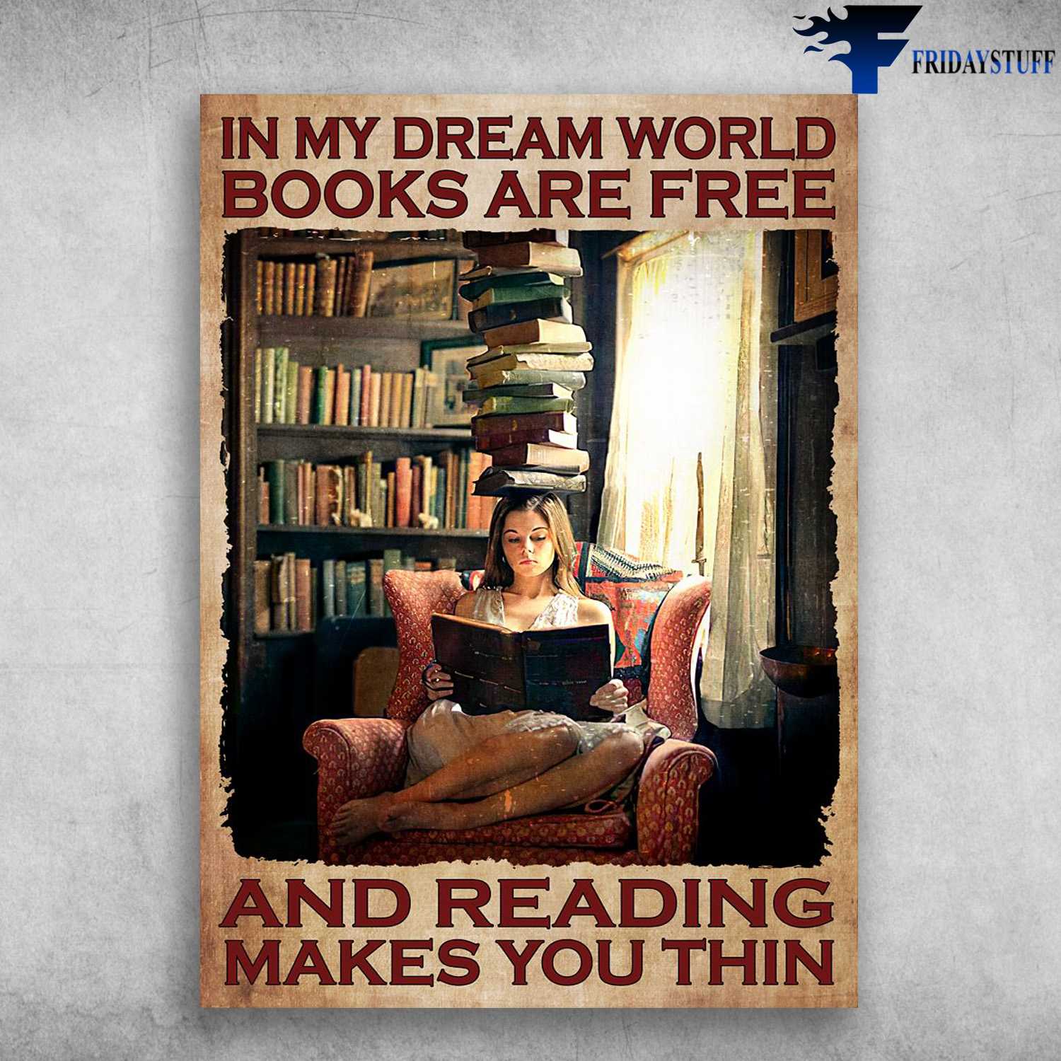 Girl Loves Book, Reading Book - In My Dream World, Book Are Free, And Reading Makes You Thin
