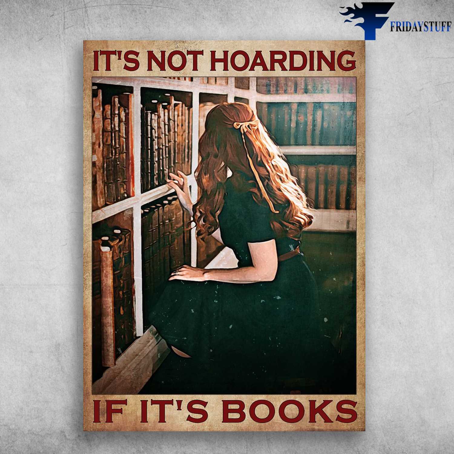 Girl Loves Book, Reading Books - It's Not Hoarding, If It's Books, Book Lover