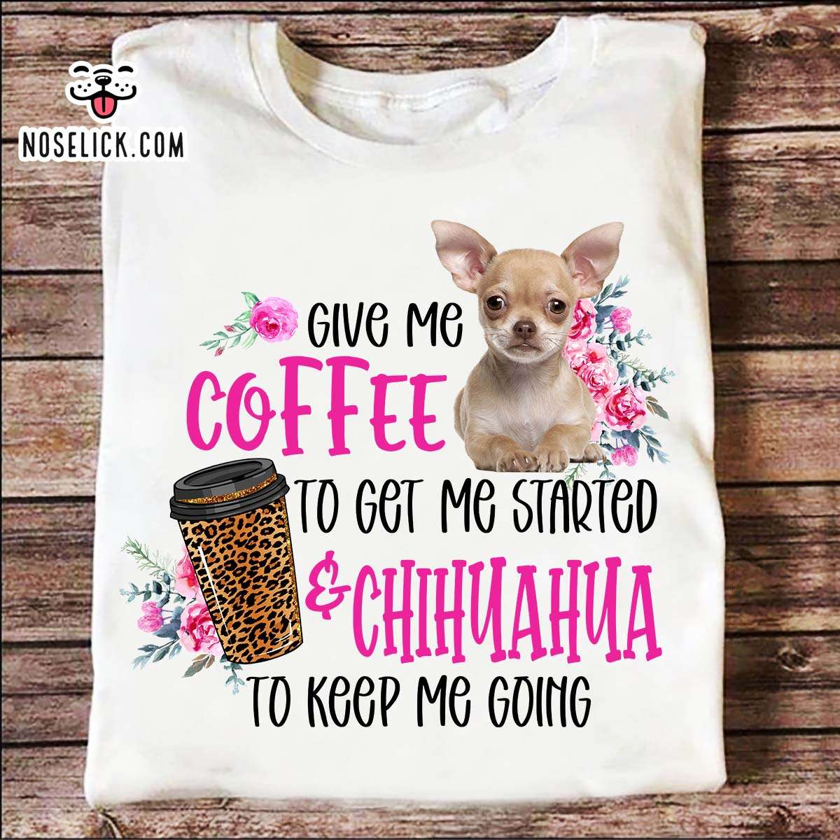 Give me coffee to get me started and Chihuahua to keep me going - Coffee and Chihuahua