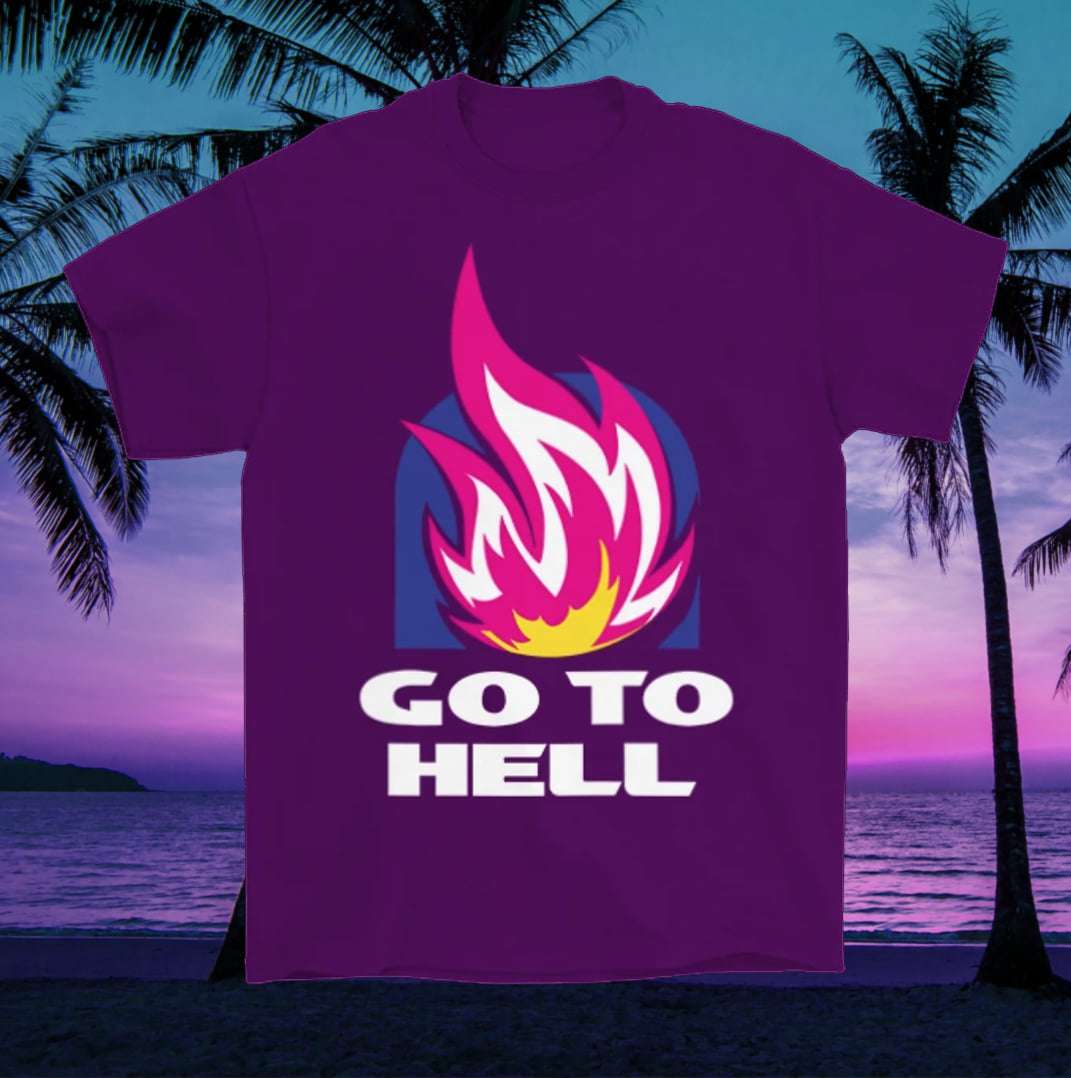 Go to hell - Flame hell, live well go to hell