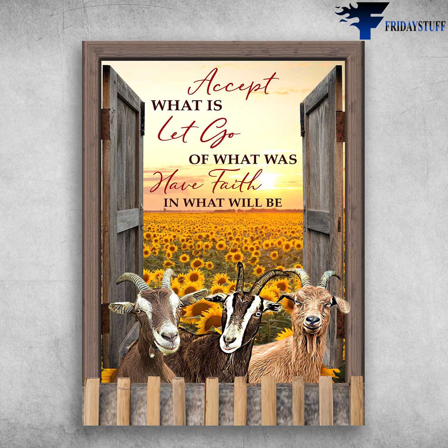 Goat Sunflower - Accept What Is, Let Go Of What Was, Have Faith In What Will Be