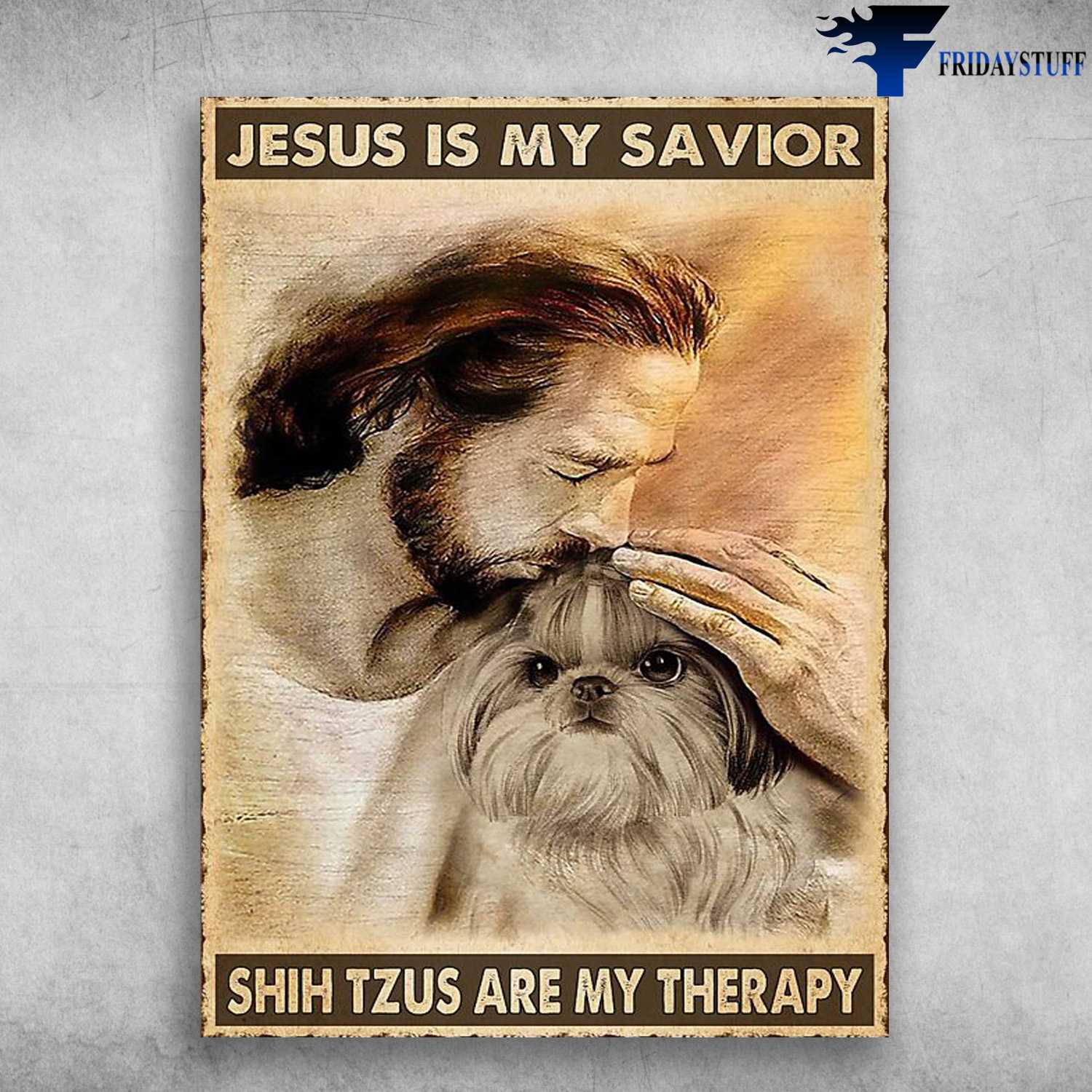 God And Shih Tzus - Jesus Is My Savior, Shih Tzu Are My Therapy, Jesus Dog Lover